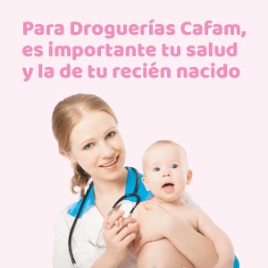 Para Droguerías Cafam es importante tu salud y la de tu recién nacido.